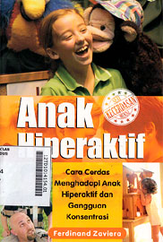Anak Hiperaktif : panduan cerdas menghadapi anak hiperaktif dan gangguan konsentrasi