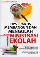 Tips Praktis Membangun Dan Mengolah Administrasi Sekolah