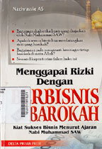 Menggapai Rizki Dengan Berbisnis Yang Barokah : kiat sukses bisnis menurut ajaran Nabi Muhammad SAW