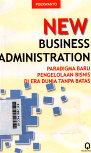 New Business Administration : paradigma baru pengelolaan bisnis di era dunia tanpa batas
