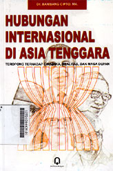 Hubungan Internasional di Asia Tenggara : teropong terhadap dinamika, realitas, dan masa depan