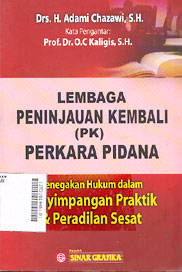 Lembaga Peninjauan Kembali (PK) Perkara Pidana : penegakan hukum dalam penyimpangan praktik & peradilan sesat