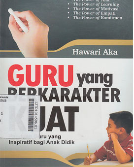 Guru yang Berkarakter Kuat : panduan guru yang inspiratif bagi anak didik