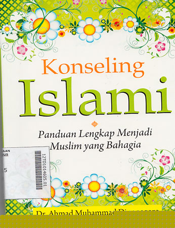Konseling Islami : panduan lengkap menjadi muslim yang bahagia