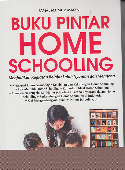 Buku Pintar Home Schooling : menjadikan kegiatan belajar lebih nyaman dan mengena
