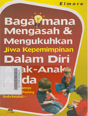 Bagaimana Mengasah & Mengukuhkan Jiwa Kepemimpinan Dalam Diri Anak-Anak Anda