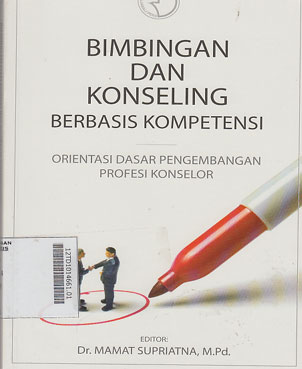 Bimbingan Dan Konseling Berbasis Kompetensi : orientasi dasar pengembangan profesi konselor