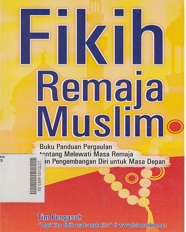 Fikih Remaja Muslim : buku panduan pergaulan tentang melewati masa remaja dan pengembangan diri untuk masa depan