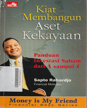 Kiat Membangun Aset Kekayaan : panduan investasi saham dari A sampai Z