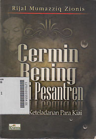 Cermin Bening Dari Pesantren : potret keteladanan para Kiai