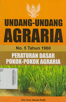 Undang-Undang Agraria No. 5 Tahun 1960 : peraturan dasar pokok-pokok agraria