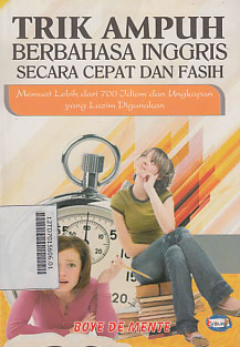 Trik Ampuh Berbahasa Inggris Secara Cepat Dan Fasih : memuat lebih dari 700 idiom dan ungkapan yang lazim digunakan