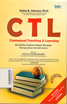 CTL Contextual Teaching & Learning : menjadikan kegiatan belajar-mengajar mengasyikkan dan bermakna