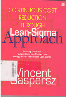 Continuous Cost Reduction Through Lean-Sigma Approach : strategi dramatik reduksi biaya pemborosan menggunakan pendekatan lean-sigma