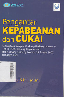 Pengantar Kepabeanan Dan Cukai : dilengkapi dengan undang-undang nomor 17 tahun 2006 tentang kepabeanan dan undang-undang nomor 39 tahun 2007 tentang cukai
