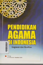Pendidikan Agama di Indonesia : gagasan dan realitas
