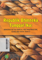 Republik Bhinneka Tunggal Ika : mengurai isu-isu konflik, multikulturalisme, agama dan sosial budaya