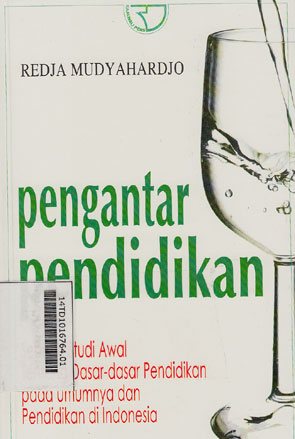 Pengantar Pendidikan : sebuah studi awal tentang dasar-dasar pendidikan pada umumnya dan pendidikan di Indonesia