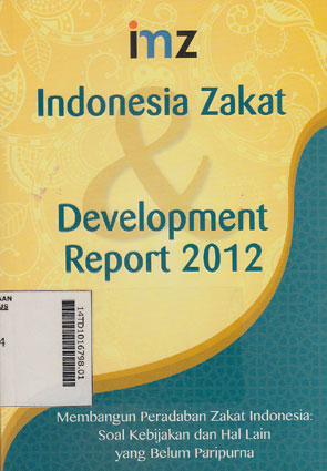 Indonesia Zakat & Development Report 2012 : soal kebijakan dan hal lain yang belum paripurna