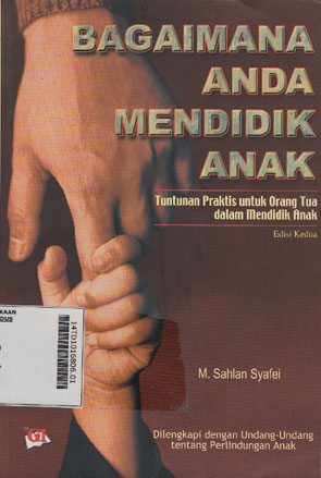 Bagaimana Anda Mendidik Anak : tuntunan praktis untuk orang tua dalam mendidik anak