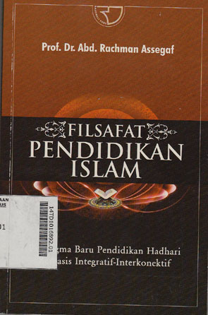 Filsafat Pendidikan Islam : paradigma baru pendidikan hadhari berbasis integratif - interkonektif