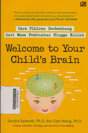 Welcome To Your Child\'s Brain : bagaimana pikiran berkembang dari masa pembuahan hingga kuliah