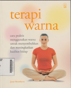 Terapi Warna : cara praktis menggunakan warna untuk menyembuhkan dan meningkatkan kualitas hidup