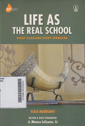 Life As The Real School : hidup bijaksana hidup bermakna
