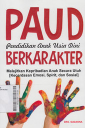 PAUD Pendidikan Anak Usia Dini Berkarakter Melejitkan Kepribadian Anak Secara Utuh (Kecerdasan Emosi, Spirit, dan Sosial)
