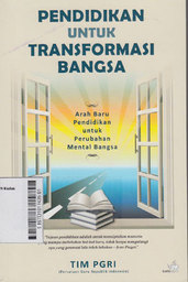 Pendidikan Untuk Transformasi Bangsa : arah baru pendidikan untuk perubahan mental bangsa