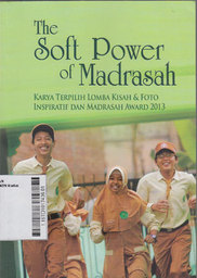 The Soft Power Of Madrasah : karya terpilih lomba kisah & foto inspiratif dan madrasah award 2013