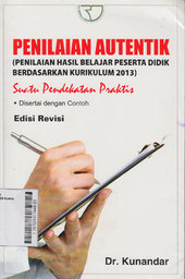 Penilaian Autentik ( Penilaian Hasil Belajar Peserta Didik Berdasarkan Kurikulum 2013 ) Suatu Pendekatan Praktis Disertai Dengan Contoh