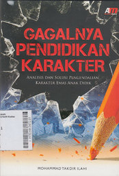 Gagalnya Pendidikan Karakter : analisis dan solusi pengendalian karakter emas anak didik