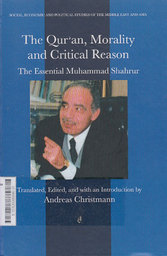 The Qur'an Morality and Critical Reason : the essential Muhammad Shahrur