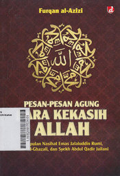 Pesan-Pesan Agung Para Kekasih Allah : kumpulan nasihat emas Jalaluddin Rumi, Imam Al Ghazali, dan Syekh Abdul Qadir Jailani