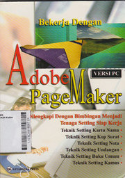 Bekerja Dengan Adobe Page Maker Versi PC : dilengkapi dengan bimbingan menjadi tenaga settinf siap kerja