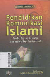 Pendidikan Komunikasi Islami : pemberdayaan keluarga membentuk kepribadian anak