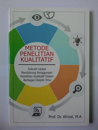 Metode Penelitian Kualitatif: Sebuah Upaya Mendukung Penggunaan Penelitian Kualitatif dalam Berbagai Disiplin Ilmu