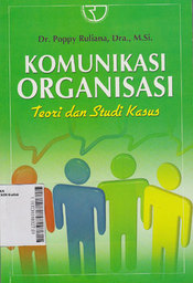 Komunikasi Organisasi : teori dan studi kasus