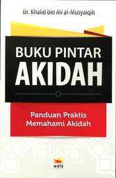 Buku Pintar Akidah : panduan praktis memahami akidah