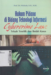 Hukum Pidana Di Bidang Teknologi Informasi ( Cybercrime Law ) : telaah teoritik dan bedah kasus
