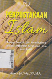 Perpustakaan Islam : konsep, sejarah, dan kontribusinya dalam membangun peradaban Islam masa klasik