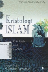 Kristologi Islam : telaah kritis kitab Rad Al Jamil karya Al Ghazali