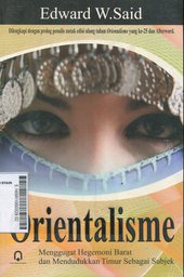 Orientalisme : menggugat hegemoni barat dan mendudukkan timur sebagai subyek
