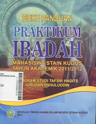 Buku Panduan Praktikum Ibadah Mahasiswa STAIN Kudus Tahun Akademik 2011/2012 Program Studi Tafsir Hadits Jurusan Ushuluddin
