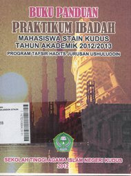 Buku Panduan Praktikum Ibadah Mahasiswa STAIN Kudus Tahun Akademik 2012/2013 Program Tafsir Hadits Jurusan Ushuluddin