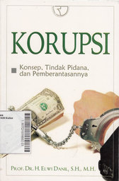 Korupsi : konsep, tindak pidana, dan pemberantasannya