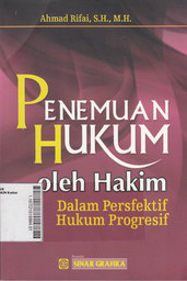 Penemuan Hukum Oleh Hakim: dalam perspektif hukum progresif