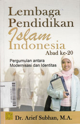 Lembaga Pendidikan Islam Indonesia Abad Ke-20: Pergumulan Antara Modernisasi Dan Identitas