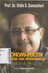 Ekonomi-Politik Indonesia Dan Antarbangsa : dari perlunya membongkar GDP-Oriented, kasus century, ekonomi kerakyatan ASEAN hingga demokratisasi Timur Tengah